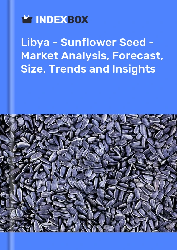 Libya - Sunflower Seed - Market Analysis, Forecast, Size, Trends and Insights