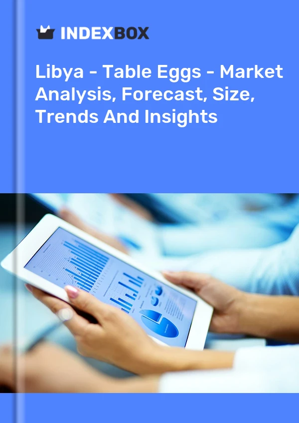 Report Libya - Table Eggs - Market Analysis, Forecast, Size, Trends and Insights for 499$