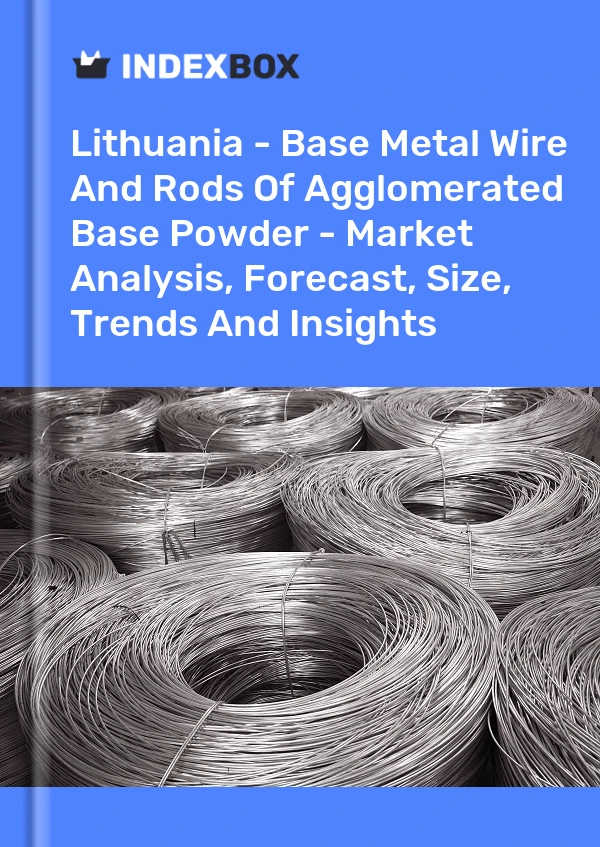Report Lithuania - Base Metal Wire and Rods of Agglomerated Base Powder - Market Analysis, Forecast, Size, Trends and Insights for 499$