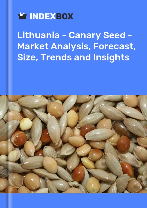 Report Lithuania - Canary Seed - Market Analysis, Forecast, Size, Trends and Insights for 499$