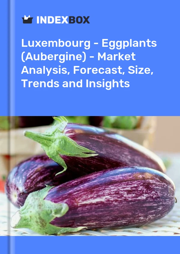 Report Luxembourg - Eggplants (Aubergine) - Market Analysis, Forecast, Size, Trends and Insights for 499$