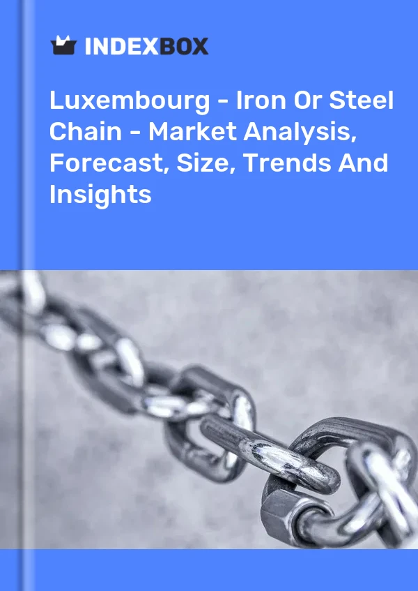 Luxembourg - Iron Or Steel Chain - Market Analysis, Forecast, Size, Trends And Insights