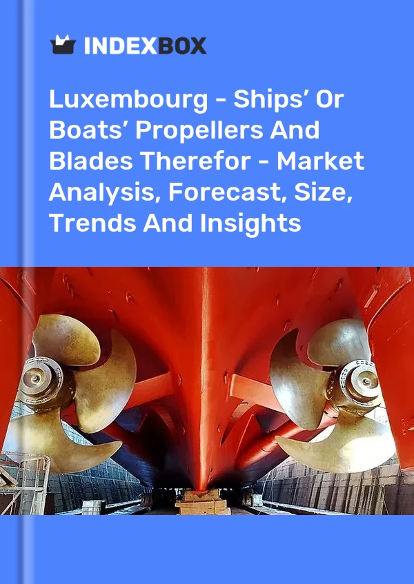 Luxembourg - Ships’ Or Boats’ Propellers And Blades Therefor - Market Analysis, Forecast, Size, Trends And Insights