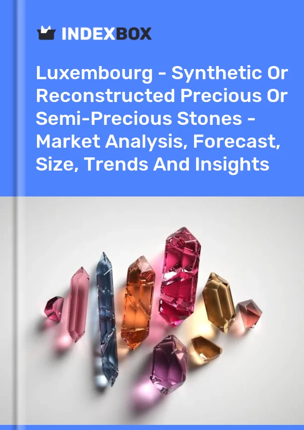 Report Luxembourg - Synthetic or Reconstructed Precious or Semi-Precious Stones - Market Analysis, Forecast, Size, Trends and Insights for 499$