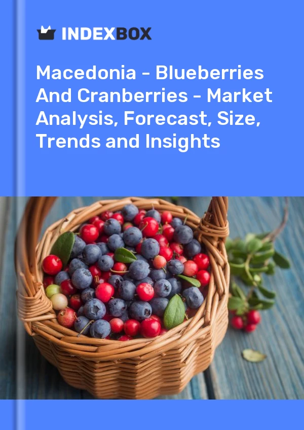 Report Macedonia - Blueberries and Cranberries - Market Analysis, Forecast, Size, Trends and Insights for 499$