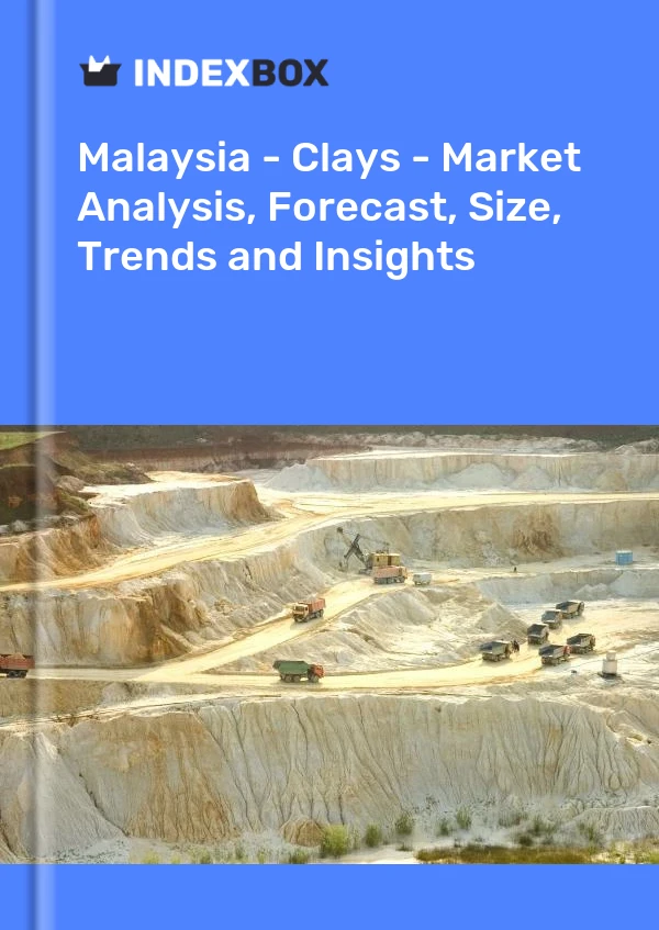 Malaysia - Clays - Market Analysis, Forecast, Size, Trends and Insights