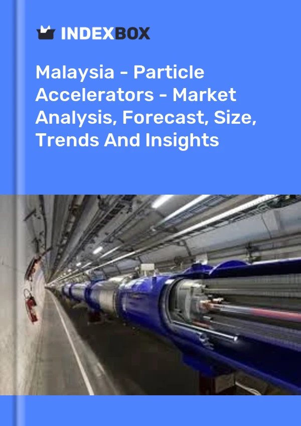 Malaysia - Particle Accelerators - Market Analysis, Forecast, Size, Trends And Insights