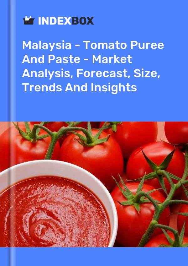 Malaysia - Tomato Puree And Paste - Market Analysis, Forecast, Size, Trends And Insights
