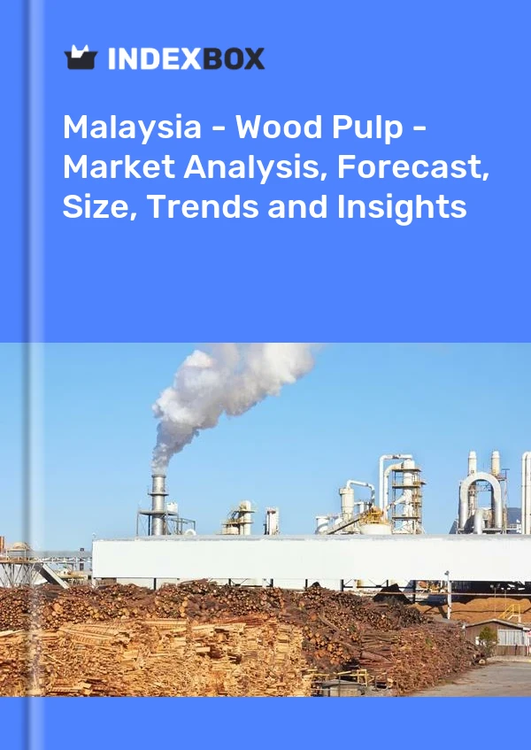 Report Malaysia - Wood Pulp - Market Analysis, Forecast, Size, Trends and Insights for 499$