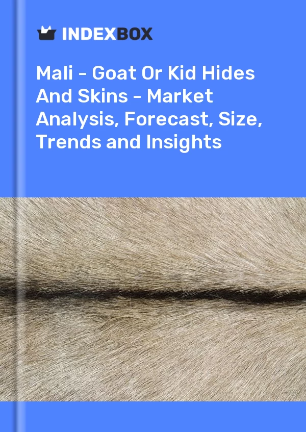 Report Mali - Goat or Kid Hides and Skins - Market Analysis, Forecast, Size, Trends and Insights for 499$