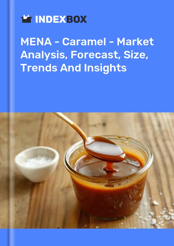 Report MENA - Caramel - Market Analysis, Forecast, Size, Trends and Insights for 499$