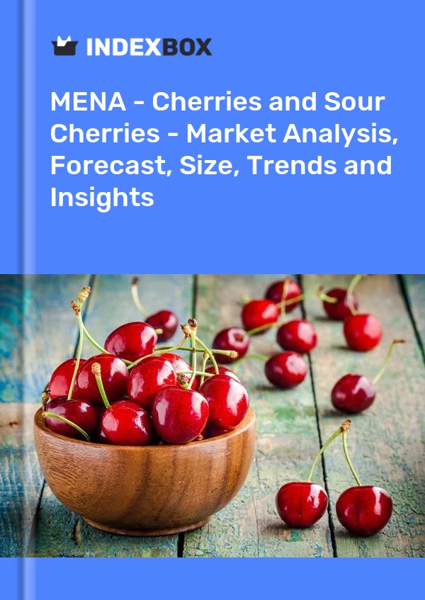 Report MENA - Cherries and Sour Cherries - Market Analysis, Forecast, Size, Trends and Insights for 499$