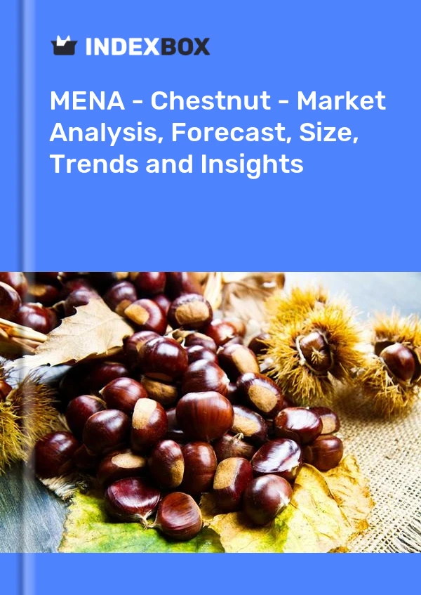 Report MENA - Chestnut - Market Analysis, Forecast, Size, Trends and Insights for 499$