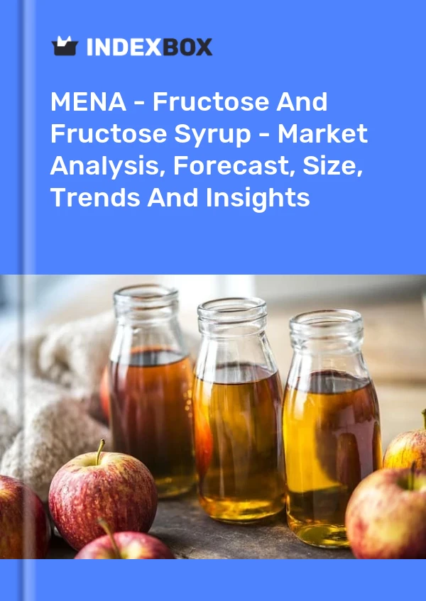 Report MENA - Fructose and Fructose Syrup - Market Analysis, Forecast, Size, Trends and Insights for 499$