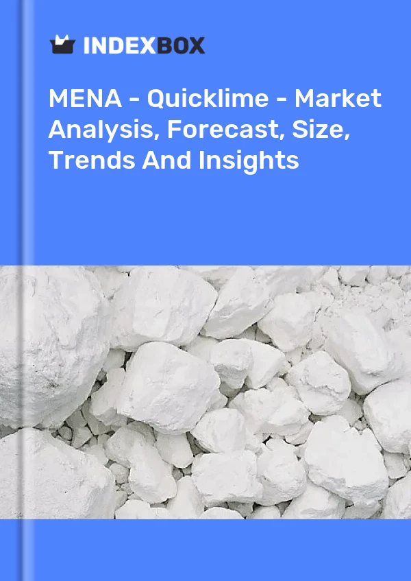 Report MENA - Quicklime - Market Analysis, Forecast, Size, Trends and Insights for 499$