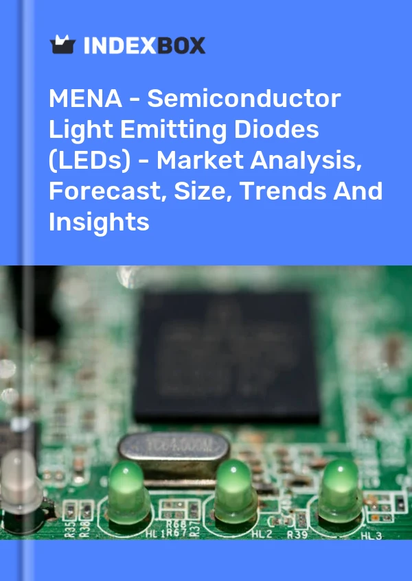 Report MENA - Semiconductor Light Emitting Diodes (LEDs) - Market Analysis, Forecast, Size, Trends and Insights for 499$