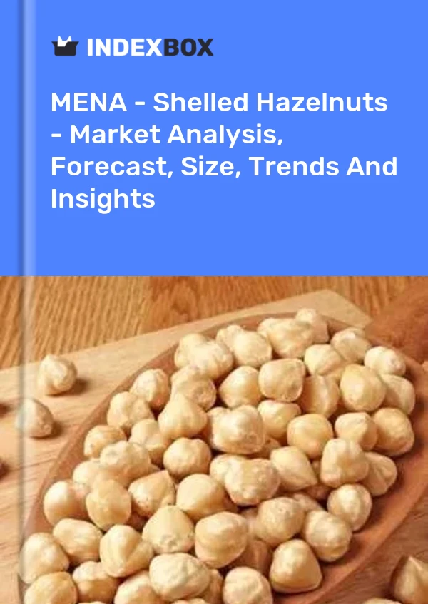 Report MENA - Shelled Hazelnuts - Market Analysis, Forecast, Size, Trends and Insights for 499$
