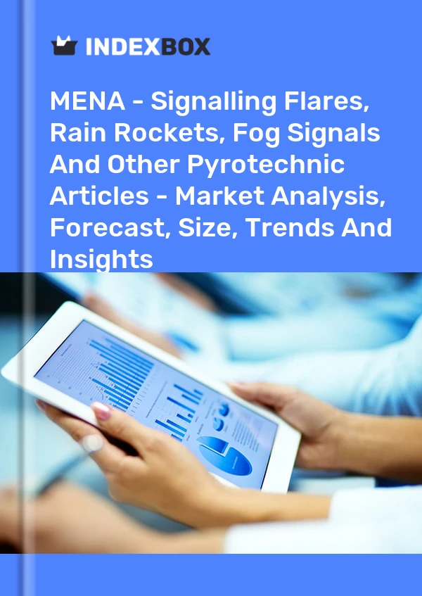 Report MENA - Signalling Flares, Rain Rockets, Fog Signals and Other Pyrotechnic Articles - Market Analysis, Forecast, Size, Trends and Insights for 499$