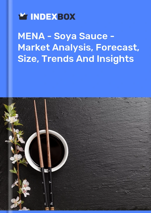 Report MENA - Soya Sauce - Market Analysis, Forecast, Size, Trends and Insights for 499$