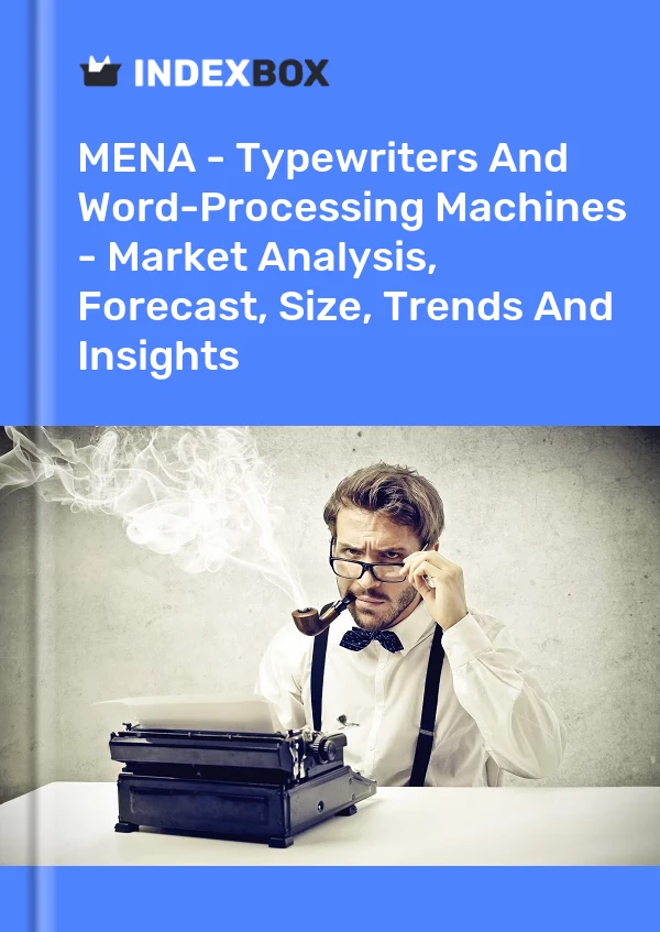 Report MENA - Typewriters and Word-Processing Machines - Market Analysis, Forecast, Size, Trends and Insights for 499$