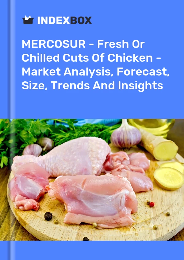 Report MERCOSUR - Fresh or Chilled Cuts of Chicken - Market Analysis, Forecast, Size, Trends and Insights for 499$