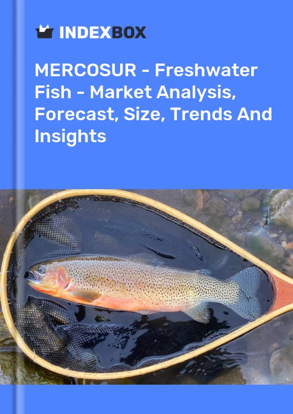 Report MERCOSUR - Freshwater Fish - Market Analysis, Forecast, Size, Trends and Insights for 499$