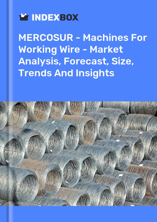 Report MERCOSUR - Machines for Working Wire - Market Analysis, Forecast, Size, Trends and Insights for 499$