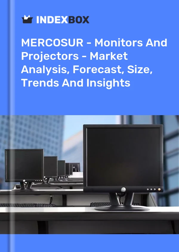 Report MERCOSUR - Monitors and Projectors - Market Analysis, Forecast, Size, Trends and Insights for 499$