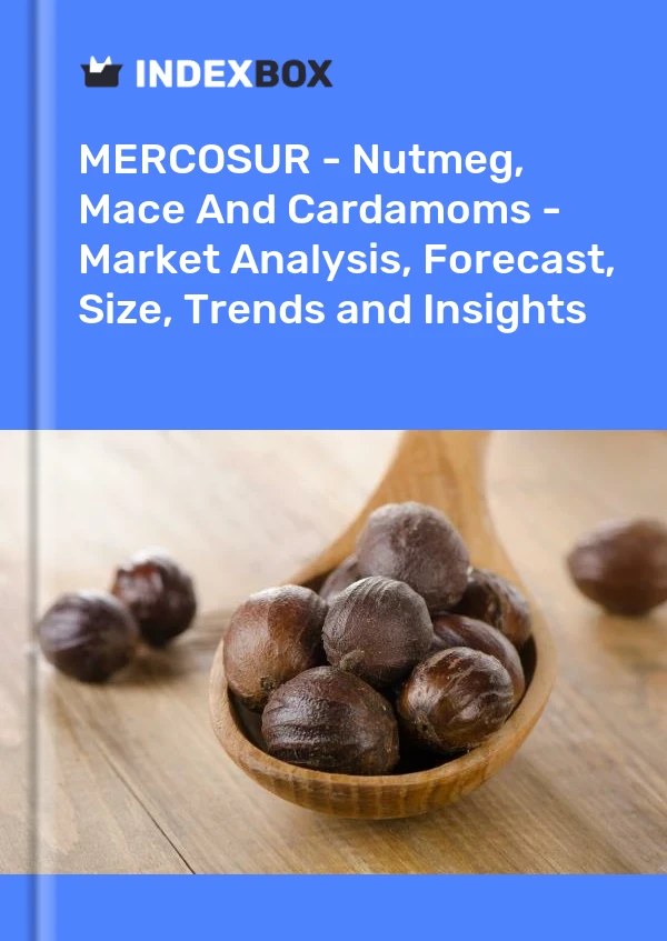 Report MERCOSUR - Nutmeg, Mace and Cardamoms - Market Analysis, Forecast, Size, Trends and Insights for 499$