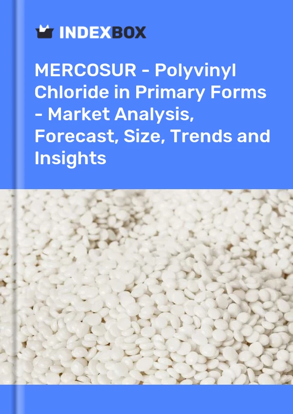 Report MERCOSUR - Polyvinyl Chloride in Primary Forms - Market Analysis, Forecast, Size, Trends and Insights for 499$