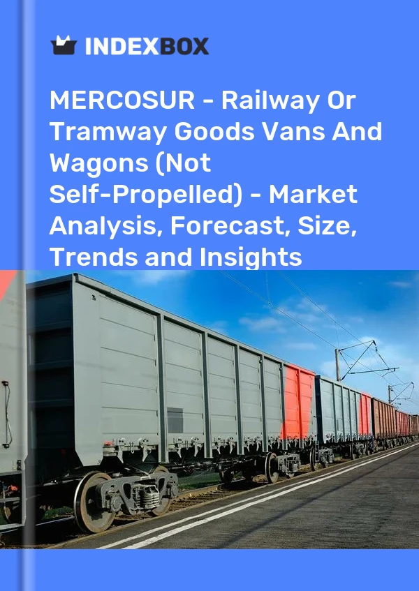 Report MERCOSUR - Railway or Tramway Goods Vans and Wagons (Not Self-Propelled) - Market Analysis, Forecast, Size, Trends and Insights for 499$
