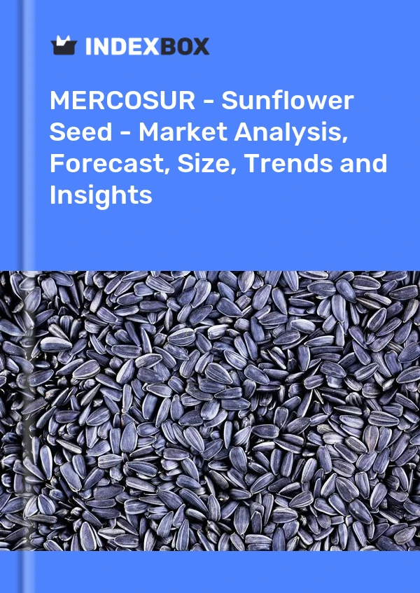 Report MERCOSUR - Sunflower Seed - Market Analysis, Forecast, Size, Trends and Insights for 499$