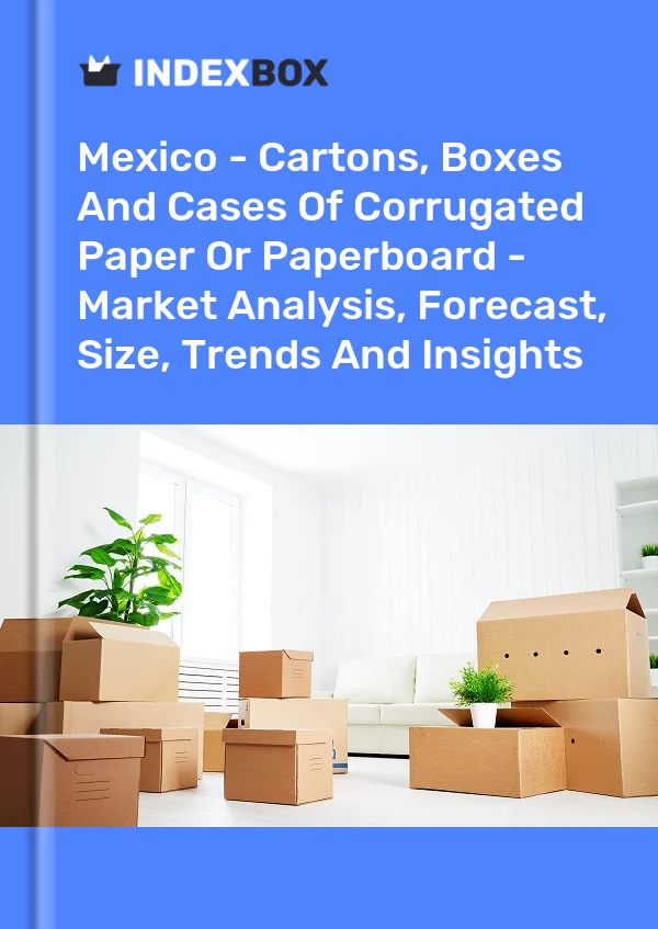 Bericht Mexiko - Kartons, Schachteln und Kisten aus Wellpappe oder -pappe - Marktanalyse, Prognose, Größe, Trends und Erkenntnisse for 499$