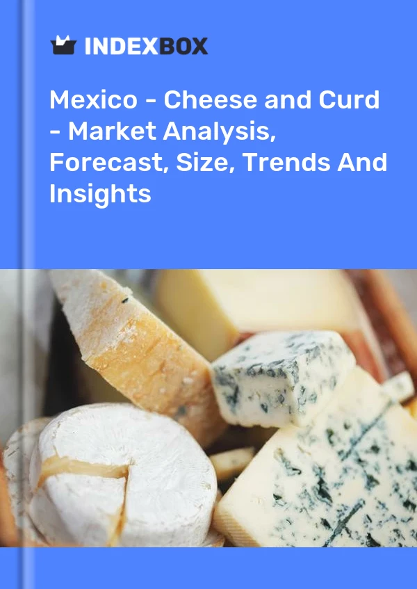 Bericht Mexiko – Käse und Quark – Marktanalyse, Prognose, Größe, Trends und Einblicke for 499$