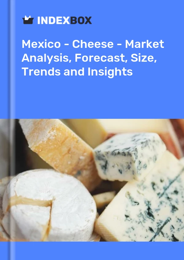 Mexiko – Käse – Marktanalyse, Prognose, Größe, Trends und Einblicke