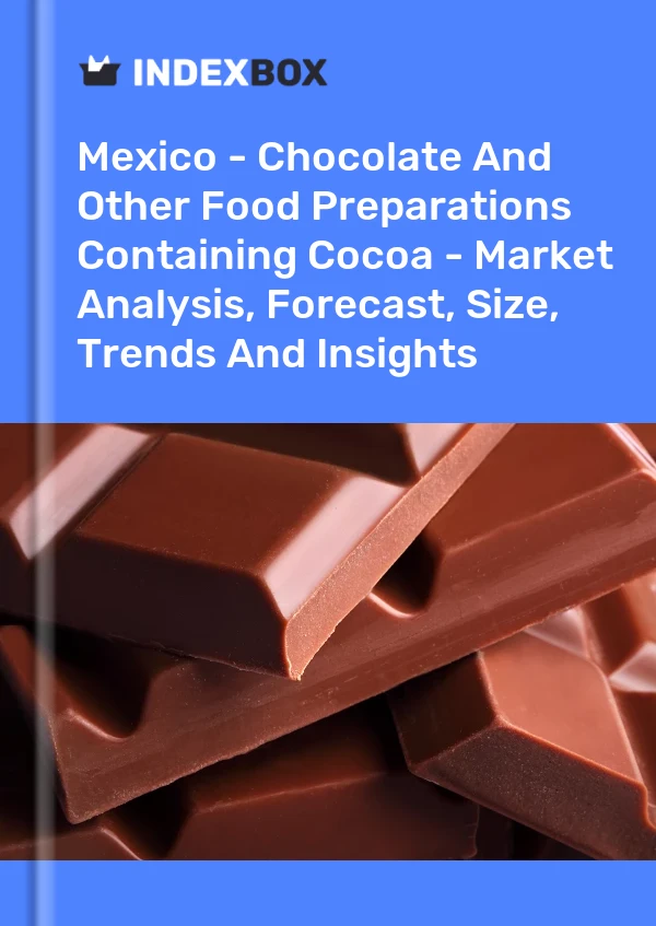 Bericht Mexiko – Schokolade und andere kakaohaltige Lebensmittelzubereitungen – Marktanalyse, Prognose, Größe, Trends und Erkenntnisse for 499$