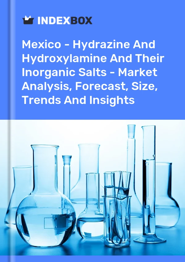 Bericht Mexiko – Hydrazin und Hydroxylamin und ihre anorganischen Salze – Marktanalyse, Prognose, Größe, Trends und Erkenntnisse for 499$