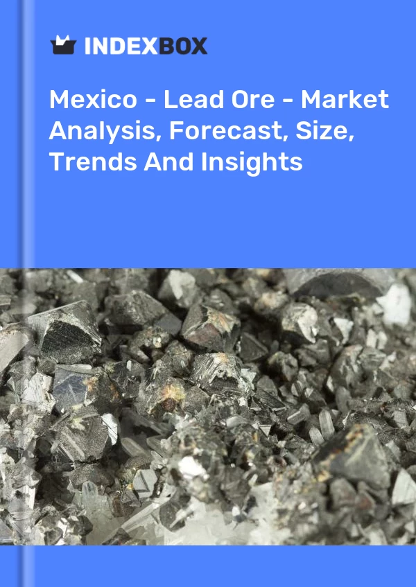 Bericht Mexiko – Bleierz – Marktanalyse, Prognose, Größe, Trends und Einblicke for 499$