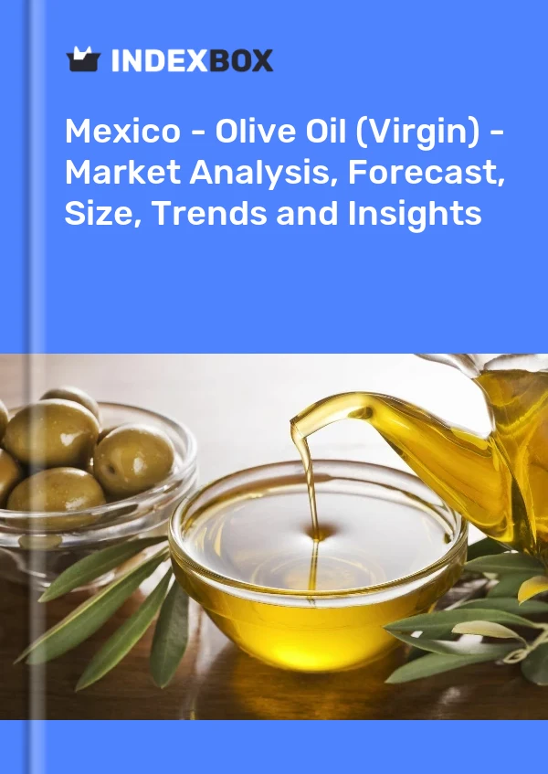 Mexiko - Olivenöl (Virgin) - Marktanalyse, Prognose, Größe, Trends und Einblicke