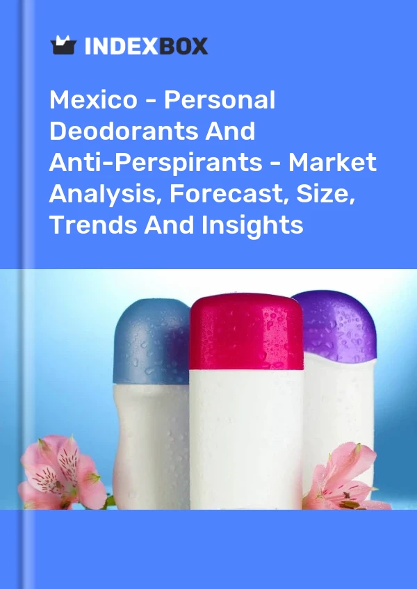 Mexico - Personal Deodorants And Anti-Perspirants - Market Analysis, Forecast, Size, Trends And Insights