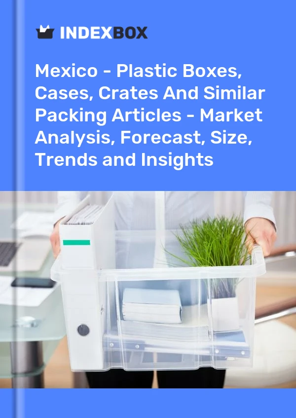 Bericht Mexiko – Kunststoffboxen, Kisten, Kisten und ähnliche Verpackungsartikel – Marktanalyse, Prognose, Größe, Trends und Erkenntnisse for 499$