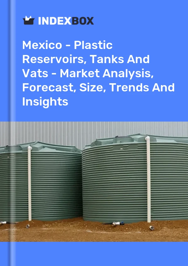 Mexiko – Behälter, Tanks und Fässer aus Kunststoff – Marktanalyse, Prognose, Größe, Trends und Einblicke