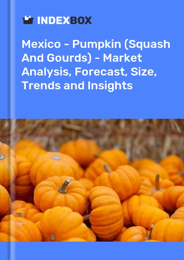Mexiko - Kürbis (Kürbis und Kürbisse) - Marktanalyse, Prognose, Größe, Trends und Einblicke