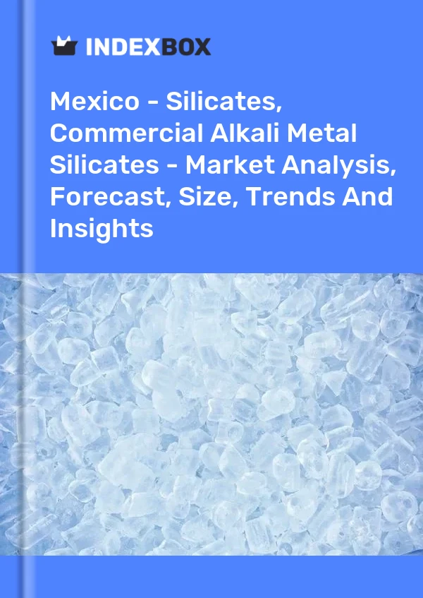 Bericht Mexiko – Silikate, kommerzielle Alkalimetallsilikate – Marktanalyse, Prognose, Größe, Trends und Erkenntnisse for 499$