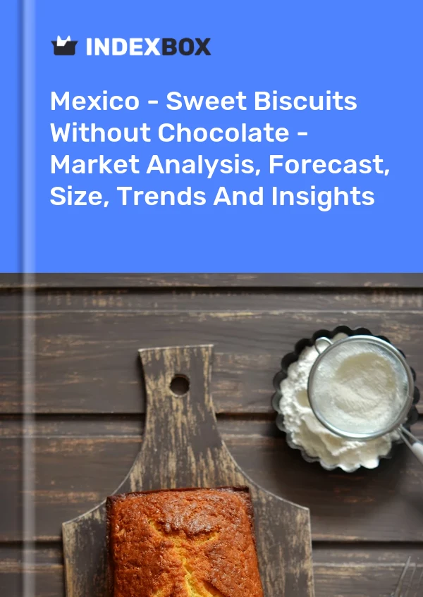 Mexiko - Süße Kekse ohne Schokolade - Marktanalyse, Prognose, Größe, Trends und Einblicke
