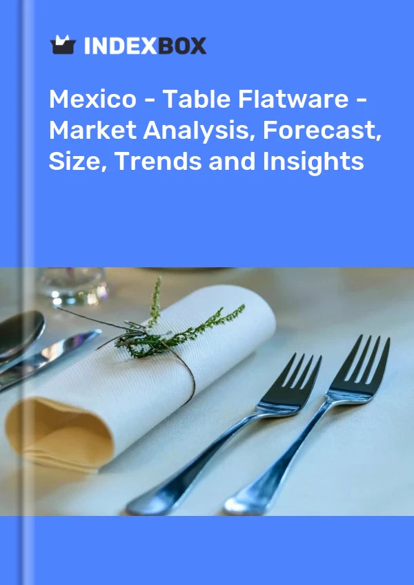 Bericht Mexiko - Tafelbesteck - Marktanalyse, Prognose, Größe, Trends und Einblicke for 499$