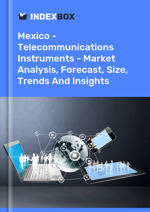 Report Mexico - Telecommunications Instruments - Market Analysis, Forecast, Size, Trends and Insights for 499$