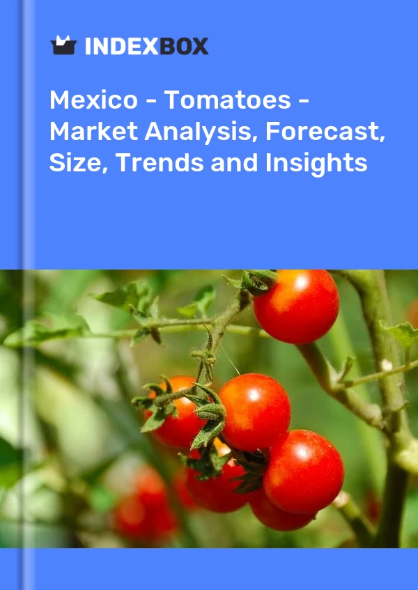 Bericht Mexiko - Tomaten - Marktanalyse, Prognose, Größe, Trends und Einblicke for 499$