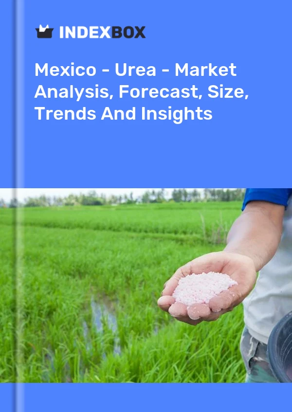 Bericht Mexiko - Harnstoff - Marktanalyse, Prognose, Größe, Trends und Einblicke for 499$