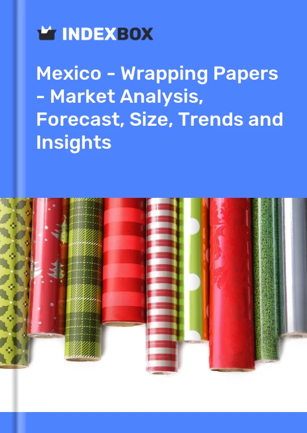 Bericht Mexiko - Geschenkpapier - Marktanalyse, Prognose, Größe, Trends und Einblicke for 499$